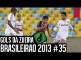 GOLS DA ZUEIRA - BRASILEIRÃO 2013 RODADA #35