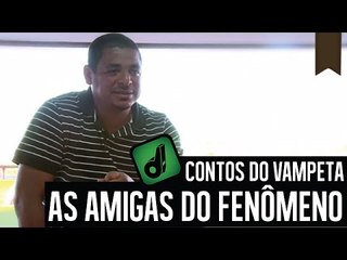 AS AMIGAS DO FENÔMENO - CONTOS DO VAMPETA