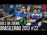 GOLS DA ZUEIRA - BRASILEIRÃO 2013 RODADA #22