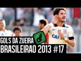 GOLS DA ZUEIRA - BRASILEIRÃO 2013 RODADA #17