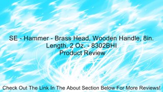 SE - Hammer - Brass Head, Wooden Handle, 8in. Length, 2 Oz. - 8302BHI Review