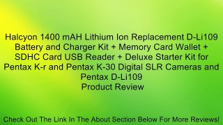 Halcyon 1400 mAH Lithium Ion Replacement D-Li109 Battery and Charger Kit + Memory Card Wallet + SDHC Card USB Reader + Deluxe Starter Kit for Pentax K-r and Pentax K-30 Digital SLR Cameras and Pentax D-Li109 Review