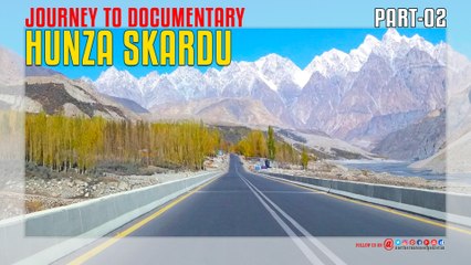 Journey To Hunza Skardu Documentary Part-02