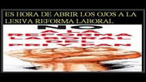 La Reforma Laboral Mexico 2012 y 2013 - Destruccion Total a mexico (Conoce la VERDAD)