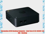 Chromebox 3010 Desktop Computer - Intel Core i3 i3-4030U 1.90 GHz - Desktop