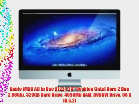 Apple iMAC All In One A1224 20 Desktop (Intel Core 2 Duo 2.66Ghz 320GB Hard Drive 4096Mb RAM