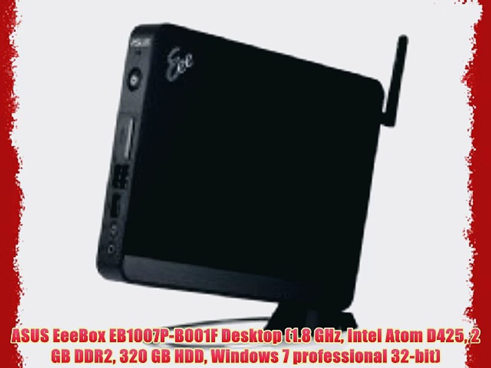 ASUS EeeBox EB1007P-B001F Desktop (1.8 GHz Intel Atom D425 2 GB DDR2 320 GB HDD Windows 7 professional
