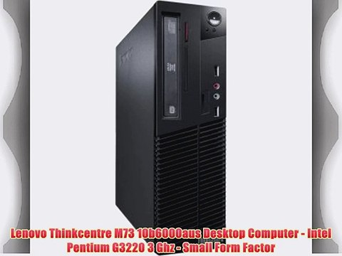 Lenovo Thinkcentre M73 10b6000aus Desktop Computer - Intel Pentium G3220 3 Ghz - Small Form