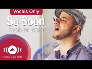 Maher Zain - So Soon | Vocals Only - Official Music Video