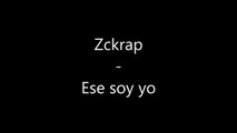 ♥ Ese soy yo ♥ →  Zckrap   [LETRA]