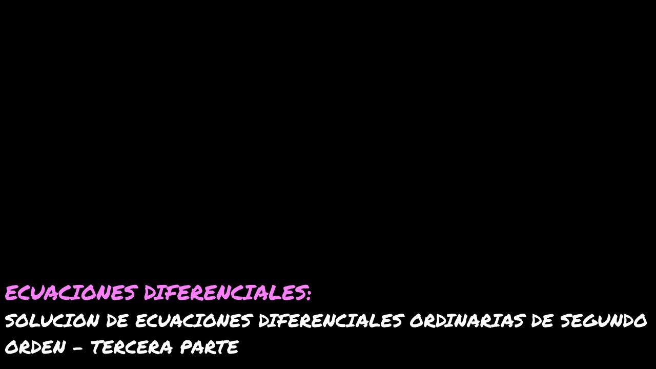 ECUAC DIFER=SOL ECUAC DIF ORD 2DO ORD-3RA PARTE