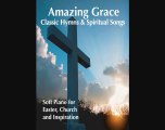Amazing Grace - Soft Piano for Easter, Church, and Inspiration