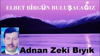 Elbet Birgün Buluşacağız-Adnan Zeki Bıyık