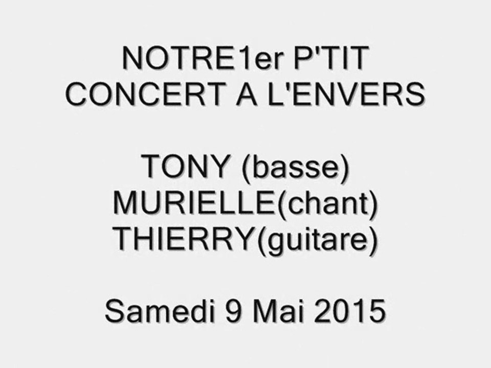 NOTRE 1er P'TIT CONCERT A L'ENVERS - 2015 05 09