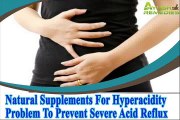 Natural Supplements For Hyperacidity Problem To Prevent Severe Acid Reflux