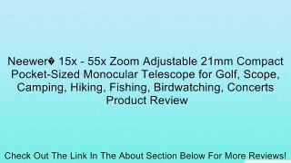 Neewer� 15x - 55x Zoom Adjustable 21mm Compact Pocket-Sized Monocular Telescope for Golf, Scope, Camping, Hiking, Fishing, Birdwatching, Concerts Review
