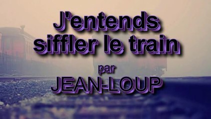 J'entends siffler le train par Jean Loup