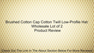 Brushed Cotton Cap Cotton Twill Low-Profile Hat: Wholesale Lot of 2 Review