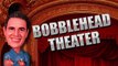 Bobblehead Theatre: 