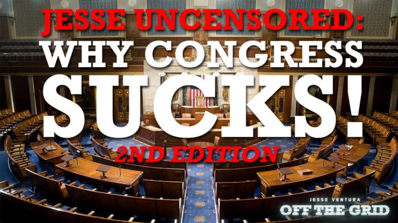 Jesse Ventura Uncensored: Why Congress Sucks! 2nd Edition