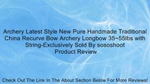 Archery Latest Style New Pure Handmade Traditional China Recurve Bow Archery Longbow 35~55lbs with String-Exclusively Sold By sososhoot Review
