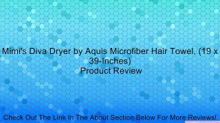 Mimi's Diva Dryer by Aquis Microfiber Hair Towel, (19 x 39-Inches) Review