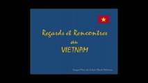 Regards et Rencontres au Vietnam