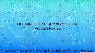 OPI MINI CHIP SKIP 1/8 oz 3.75mL Review