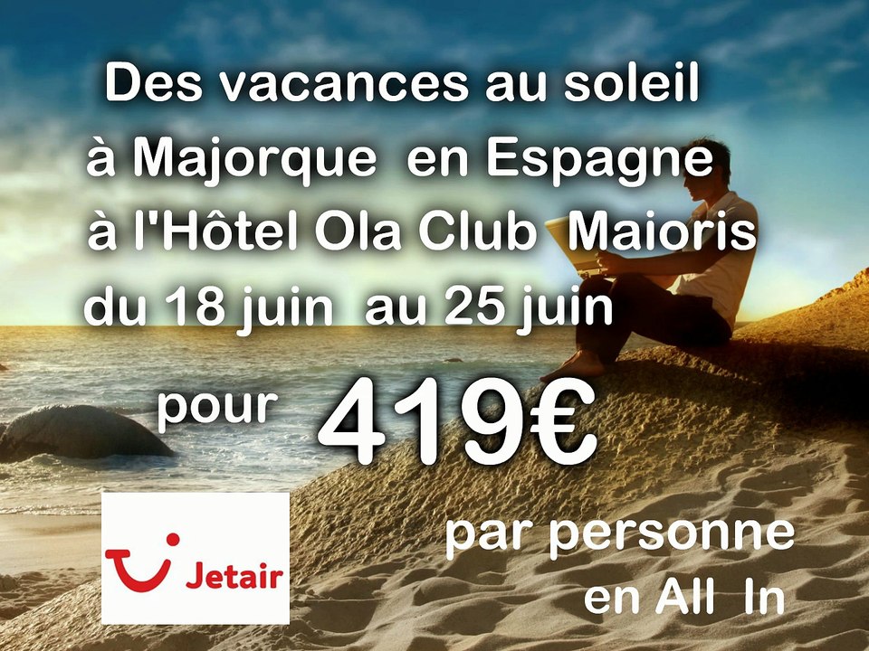 cherche des vacances last minutes , hôtel 4 étoiles sur Ile de Majorque (Espagne) du 18 au 25 juin 2015 all inclusive