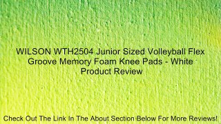 WILSON WTH2504 Junior Sized Volleyball Flex Groove Memory Foam Knee Pads - White Review