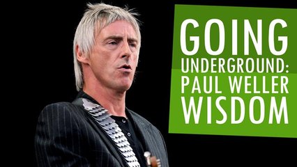 Going Underground: Paul Weller Wisdom