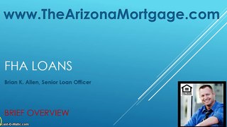 FHA Quick Overview | Brian Allen | Arizona Loan Officer | Phoenix AZ Mortgage | Gilbert Home Loans | 5-16-15
