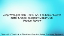 Jeep Wrangler 2007 - 2010 A/C Fan heater blower motor & wheel assembly Mopar OEM Review