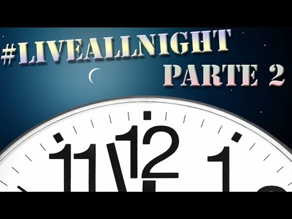 #LiveAllNight - Parte 2 - Segunda Parte de estas 12 Hrs En Vivo !