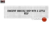 CROCKPOT BROCCOLI SOUP WITH A LITTLE HELP - Crockpot Recipes