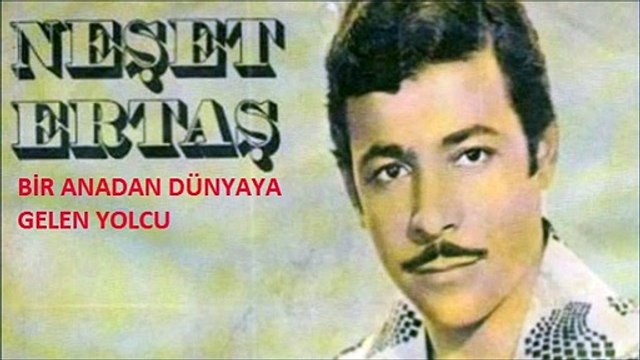 Neşet ERTAŞ/BİR ANADAN DÜNYAYA GELEN YOLCU