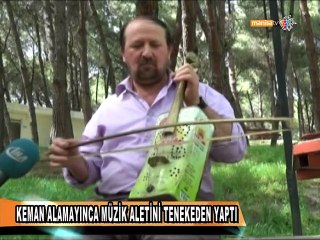 KEMAN ALAMAYINCA MÜZİK ALETİNİ TENEKEDEN YAPTI