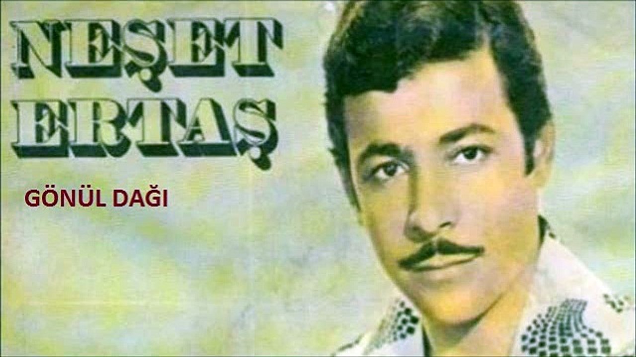NEŞET ERTAŞ/GÖNÜL DAĞI