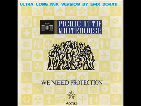 PICNIC AT THE WHITEHOUSE - We Need Protection ( extra long version by EFIX DORATI )
