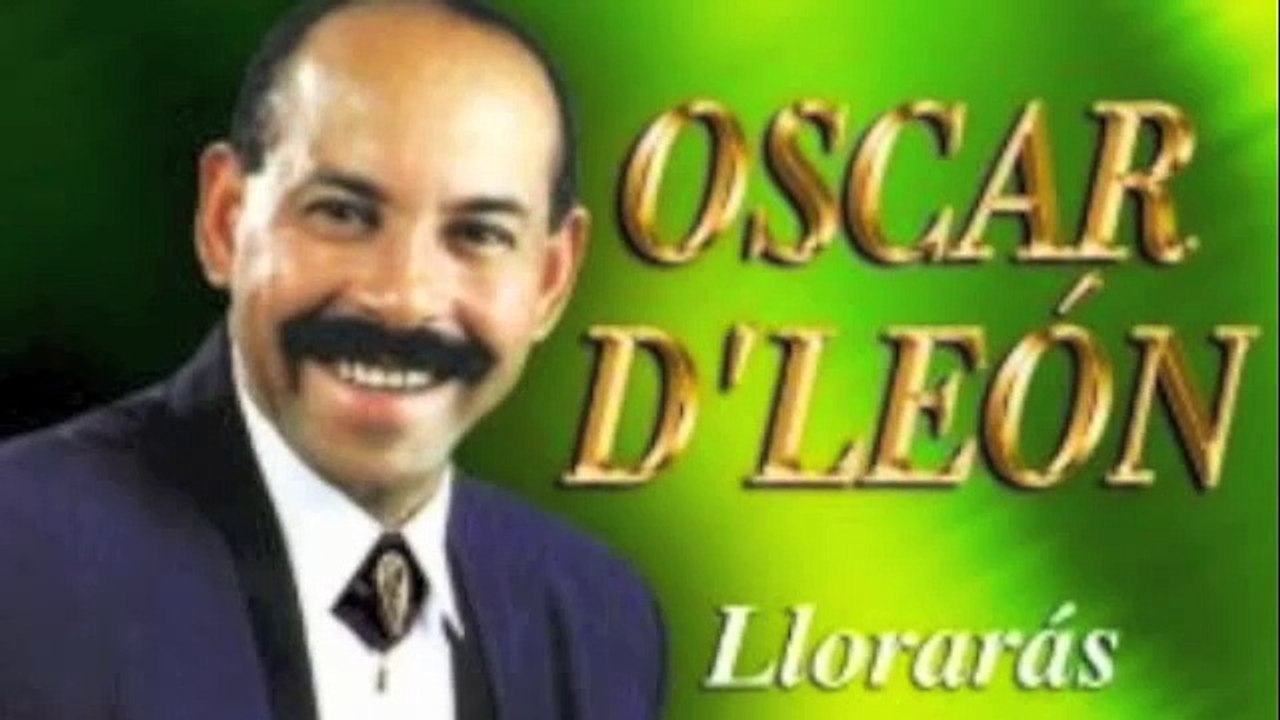 Oscar D' Leon  "Lloraras"