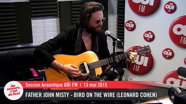 Father John Misty - Bird on the Wire (Leonard Cohen) - Session acoustique OÜI FM
