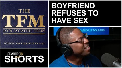 TFM - Boyfriend Refuses to Have Sex