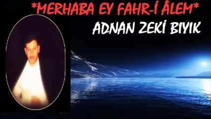 Merhaba Ey Fahr-i Âlem-Adnan Zeki Bıyık