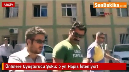 Ünlülere Uyuşturucu Şoku: 5 yıl Hapis İsteniyor!