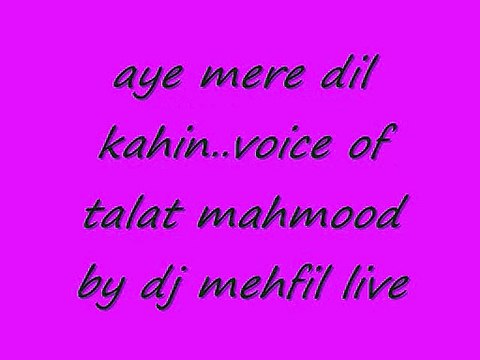 aye mere dil kahin aur chal..voice of Talat ji by dj mehfil live
