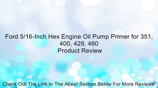 Ford 5/16-Inch Hex Engine Oil Pump Primer for 351, 400, 429, 460 Review