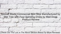 Spinner Blade Commercial Spin Bike Manufactured by Star Trac with Four Spinning DVDs by Mad Dogg Review