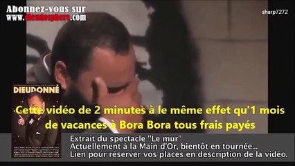 Le mur, Dieudonné (2 mn. de rire absolu)
