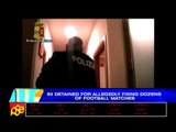 50 detained for allegedly fixing football matches