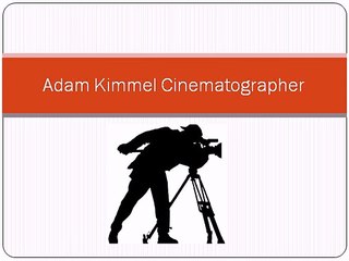 Adam Kimmel Cinematographer